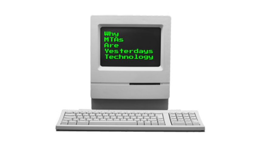 Why MTAs Are Yesterday's Technology