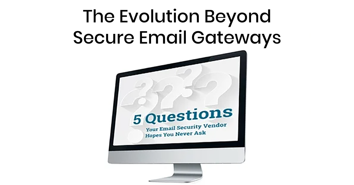 The Evolution Beyond Secure Email Gateways